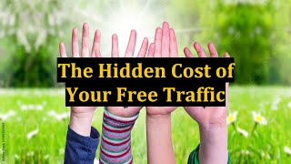 The Hidden Cost of Your Free Traffic