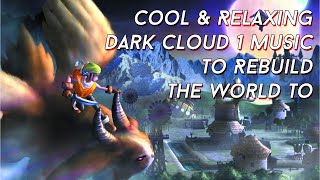 Cool and Relaxing Dark Cloud 1 Music To Rebuild The World To