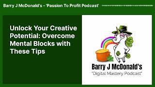 Unlock Your Creative Potential: Overcome Mental Blocks with These Tips | Digital Mastery Podcast