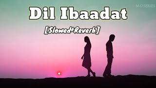 Dil Ibadat | [Slowed+reverb] Pritam & Kk |