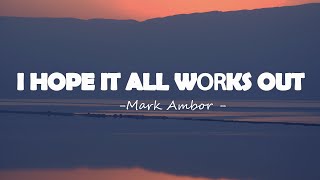 Mark Ambor - I Hope It All Works Out (Lyrics)