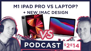 S2 E14 - iPad vs Laptop || New iMac || Apple Spring Event Chat