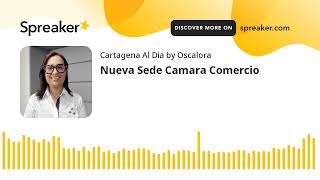 Nueva Sede Camara Comercio (hecho con Spreaker)