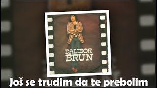 Dalibor Brun – Još se trudim da te prebolim [1080p 60fps]