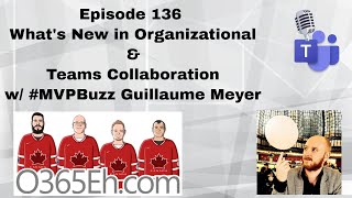 O365Eh! - Episode 136 What's New in Organizational & Teams Collaboration w/ #MVPBuzz Guillaume Meyer