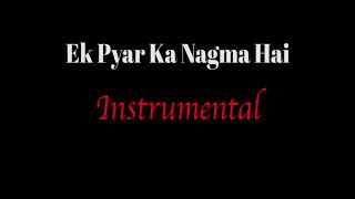 Ek Pyaar Ka Nagma Hai .  Instrumental