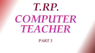 T.R.B., COMPUTER TEACHER, part 3