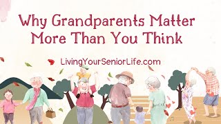 Why Grandparents Matter More Than You Think