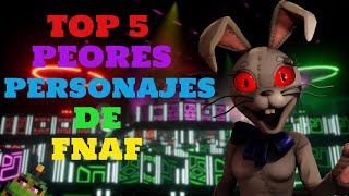 TOP 5 PEORES Personajes de FIVE NIGHTS AT FREDDY´S (FNaF)