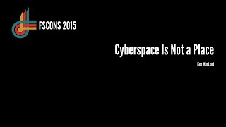 Ken MacLeod: Cyberspace Is Not a Place (FSCONS 2015)