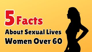 5 Surprising Psychology Facts About the Sexual Lives of Women Over 60.