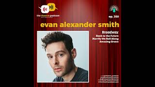 Ep350 - Evan Alexander Smith: Cruise (Ship'ing) His Way to Broadway