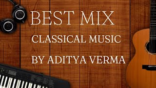 the best mix classical music by Aditya Verma of all time