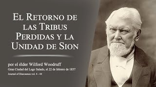 El Retorno de las Tribus Perdidas y la Unidad de Sion por Wilford Woodruff