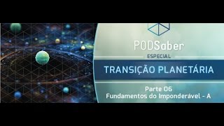 PodSABER #30 - Transição Planetária Pate 6 - O Imponderável A