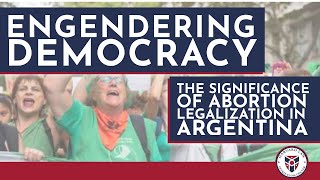 Engendering Democracy: The Significance of Abortion Legalization in Argentina