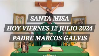 SANTA MISA HOY VIERNES 12 JULIO 2024 - PADRE MARCOS GALVIS