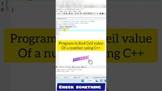 C++ program to find Ceil value without using inbuilt function | #viral #shorts #C++