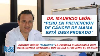 DR. MAURICIO LEÓN: "PERÚ en prevención de CÁNCER DE MAMA está DESAPROBADO" | Aquí Entre Nos Ed. 10