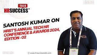 Insights by Santosh Kumar on Annual Tech HR Conference & Awards 2024 Edition-2.