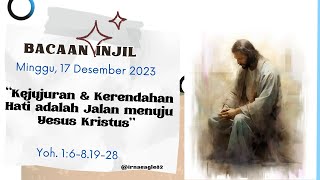 KEJUJURAN & KERENDAHAN HATI JALAN MENUJU KESELAMATAN//Bacaan Injil dan doa#Minggu, 17 Des  2023