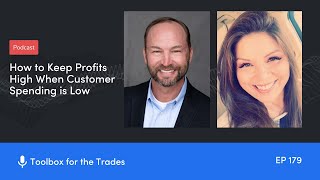 How to Keep Profits High When Customer Spending is Low | Podcast Ep. 179 | Toolbox for the Trades