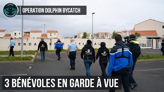 OP Dolphin ByCatch : 3 bénévoles en garde à vue