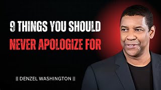 "9 THINGS YOU NEVER APOLOGIZE" DENZEL WASHINGTON BEEST MOTIVATIONAL SPEECH