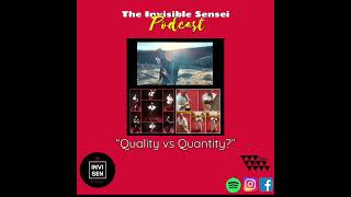 “Quality vs Quantity” Invisible Sensei Podcast