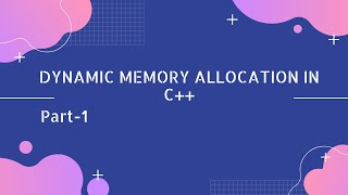 Dynamic Memory Allocation In Cpp: Part-1