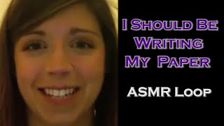 ASMR Loop: “I Should Be Writing My Paper” - Unintentional ASMR – 1 Hour