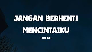 Titi DJ - Jangan Berhenti Mencintaiku I Lirik Lagu Senja