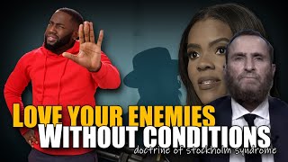 Love your enemies no conditions | Doctrine of Stockholm Syndrome