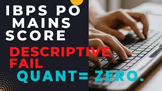 IBPS PO MAINS SCORE  QUANT ZERO || DESCRIPTIVE FAIL