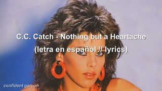 C.C. Catch - Nothing but a Heartache (letra en español // lyrics)