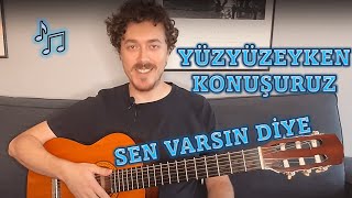 Yüzyüzeyken Konuşuruz - Sen Varsın Diye | Gitarla Nasıl Çalınır?