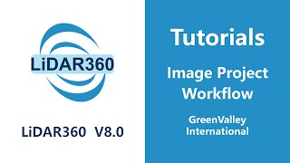 LiDAR360 V8 - Photo  |  Image Project Workflow LiDAR Software Tutorial