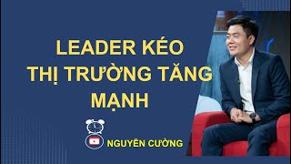 LEADER KÉO THỊ TRƯỜNG TĂNG MẠNH