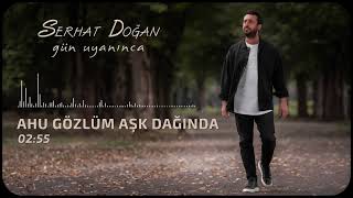 Serhat Doğan - Ahu Gözlüm Aşk Dağında (Official Audio)