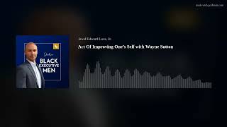 Act Of Improving One’s Self with Wayne Sutton