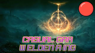 🔴CASUAL GRA W ELDEN RING? - Elden Ring [#02]🔴