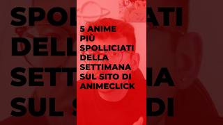 Gli anime più spolliciati della settimana sul sito di AnimeClick. Terza settimana di Luglio