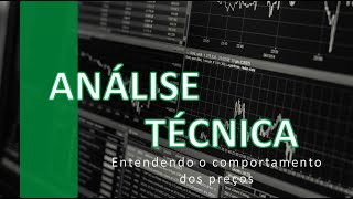 Curso: Como investir utilizando a ANÁLISE TÉCNICA  Aula 1 -  Entendendo o comportamento dos preços.