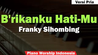 Franky Sihombing - B'rikanku hati Mu Karaoke Piano (Nada Pria)