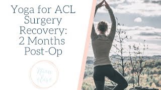 Yoga for ACL Surgery Recovery: 2 Months Post-Op | Nina Elise Yoga