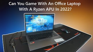 Can You Game With An Office Laptop With A Ryzen APU In 2022