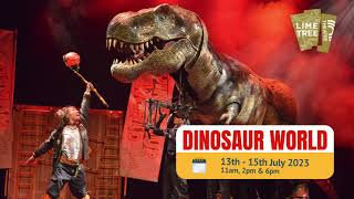 Dinosaur World Live | Lime Tree Theatre | 13th - 15th July