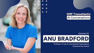 GMF Transatlantic AI Conversations: Episode 3 (Anu Bradford)