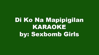 Sexbomb Girls Di Ko Na Mapipigilan Karaoke