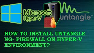 How to Install Untangle Next Generation Firewall on Hyper V?